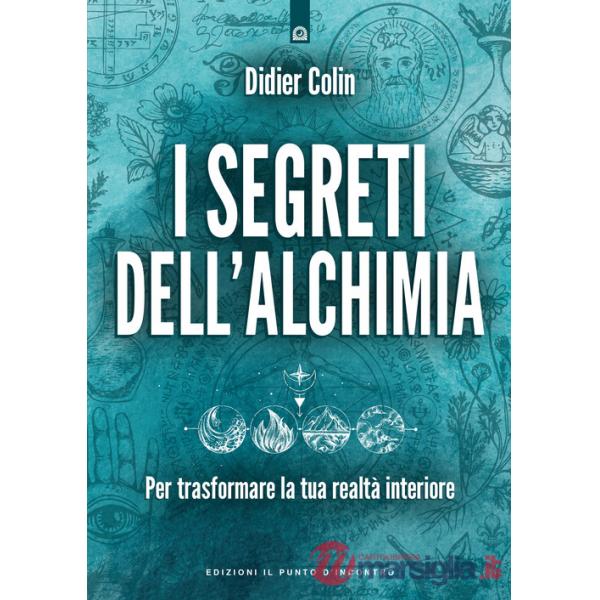 Segreti dell'alchimia. Per trasformare la tua realtà interiore (I)