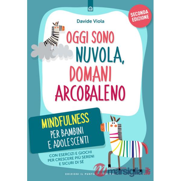 Oggi sono nuvola, domani arcobaleno. Mindfulness per bambini e adolescenti. Nuova ediz.