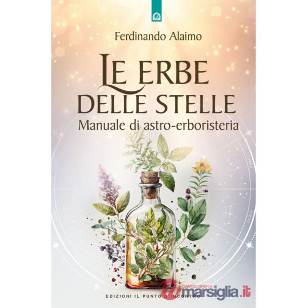 Erbe delle stelle. Manuale di astro-erboristeria (Le)
