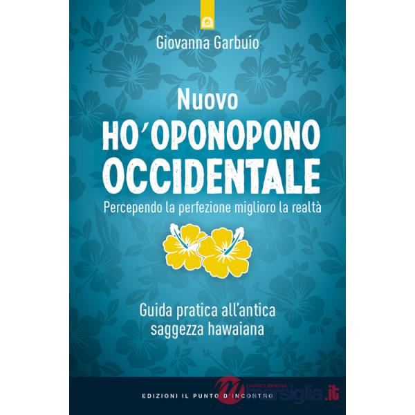 Nuovo Ho'oponopono occidentale. Percependo la perfezione, miglioro la realtà. Guida pratica all'antica saggezza hawaiana