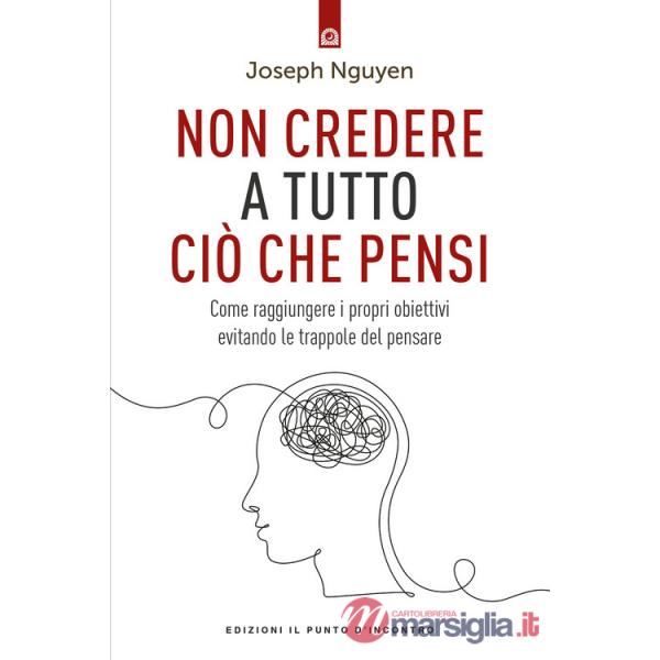 Non credere a tutto ciò che pensi. Come raggiungere i propri obiettivi evitando le trappole del pensare