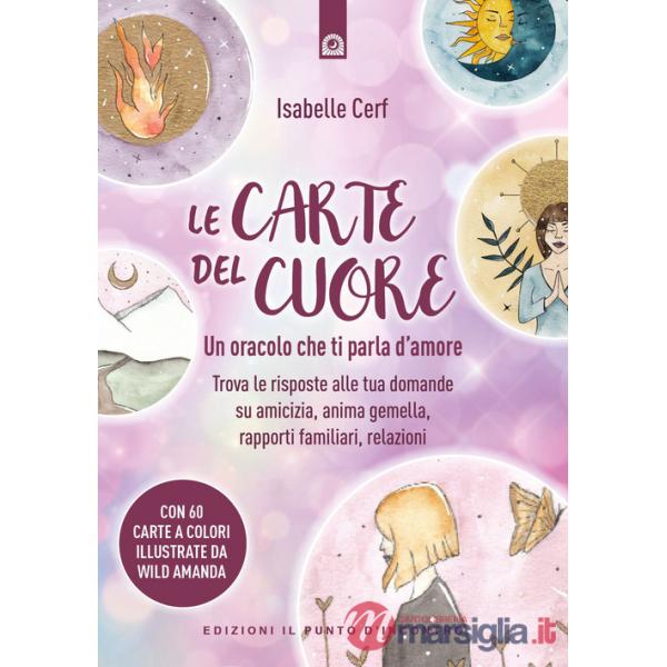 Carte del cuore. Un oracolo che ti parla d'amore. Trova le risposte alle tue domande su amicizia, anima gemella, rapporti famili