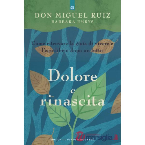 Dolore e rinascita. Come ritrovare la gioia di vivere e l'equilibrio dopo un lutto