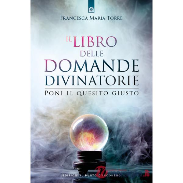 Libro delle domande divinatorie. Poni il quesito giusto (Il)