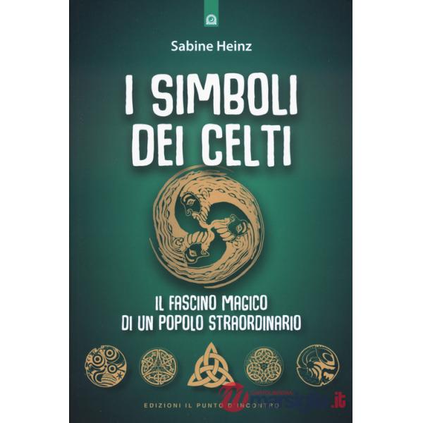 Simboli dei Celti. Il fascino magico di un popolo straordinario. Nuova ediz. (I)