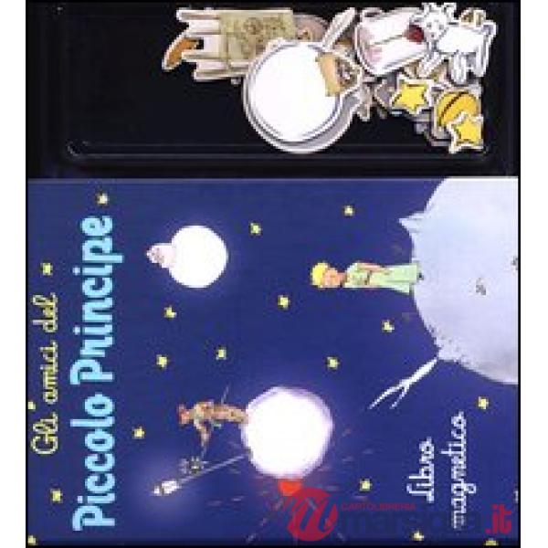 Amici del Piccolo Principe. Con magneti. Ediz. illustrata (Gli)