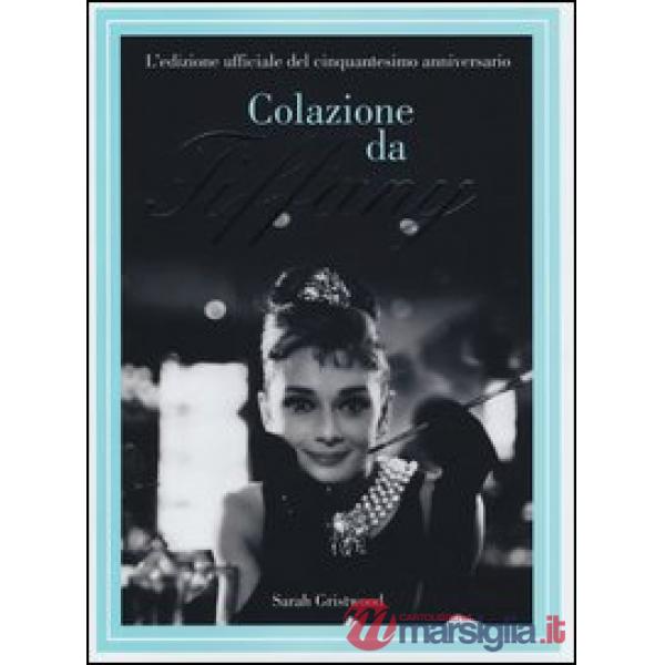 Colazione da Tiffany. L'edizione ufficiale del cinquantesimo anniversario. Ediz.