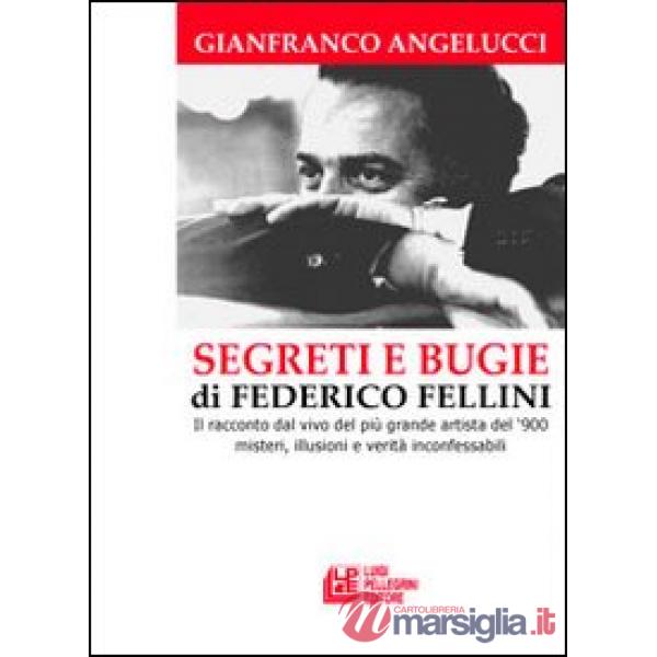 Segreti e bugie di Federico Fellini. Il racconto dal vivo del più grande artista