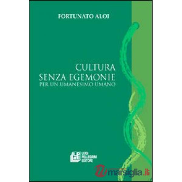 Cultura senza egemonie. Per un umanesimo umano