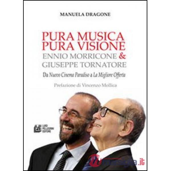 Pura musica pura visione. Ennio Morricone & Giuseppe Tornatore. Da «Nuovo cinema