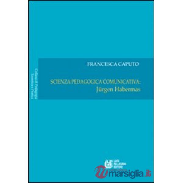 Scienza pedagogica comunicativa: Jurgen Habermas. Vol. 1