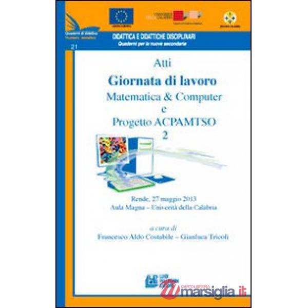 Atti Giornata di lavoro matematica computer e progetto ACPAMTSO 2 (tematico 21)