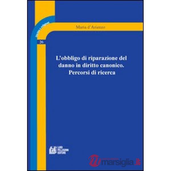 Obbligo di riparazione del danno in diritto canonico. Percorsi di ricerca (L')