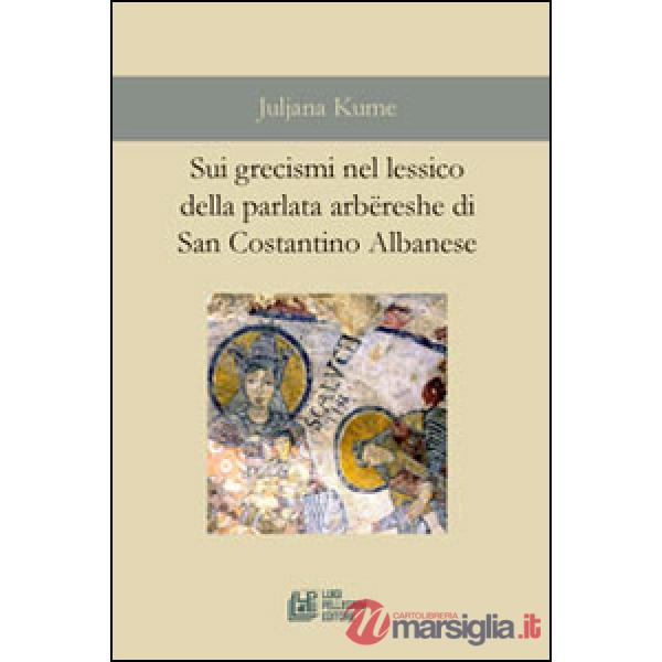 Sui grecismi nel lessico della parlata arbëreshe di San Costantino Albanese