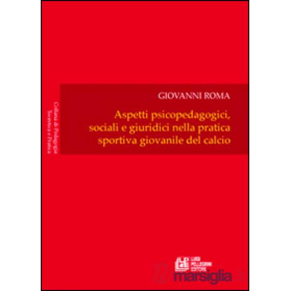 Aspetti psicopedagogici, sociali e giuridici nella pratica sportiva giovanile del calcio
