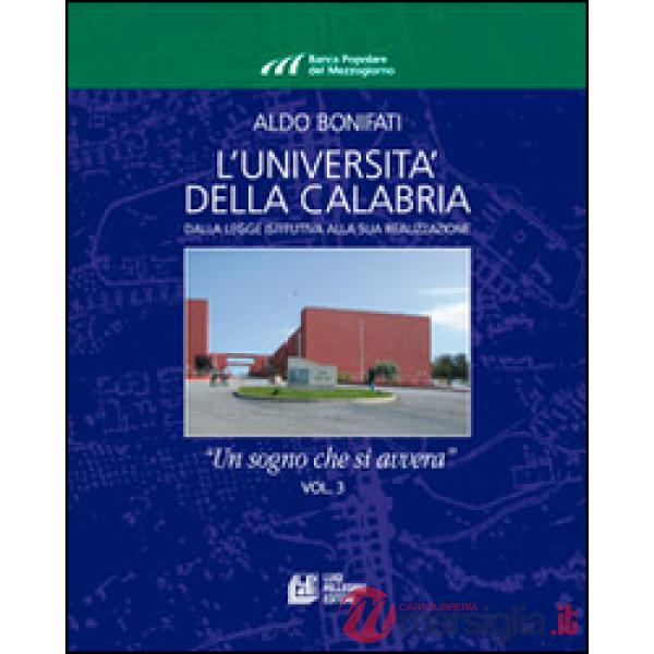 Università della Calabria. Dalla legge istitutiva alla sua realizzione. «Un sogno che si avvera» (L'). Vol. 3