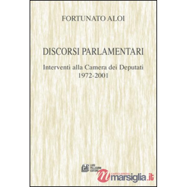 Discorsi parlamentari. Interventi alla Camera dei Deputati 1972-2001