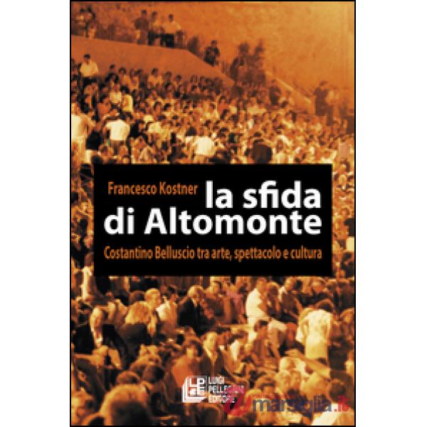 Sfida di Altomonte. Costantino Belluscio tra arte, spettacolo e cultura (La)