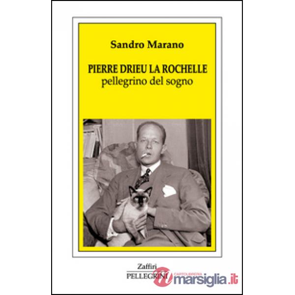 Pierre Drieu La Rochelle. Pellegrino del sogno