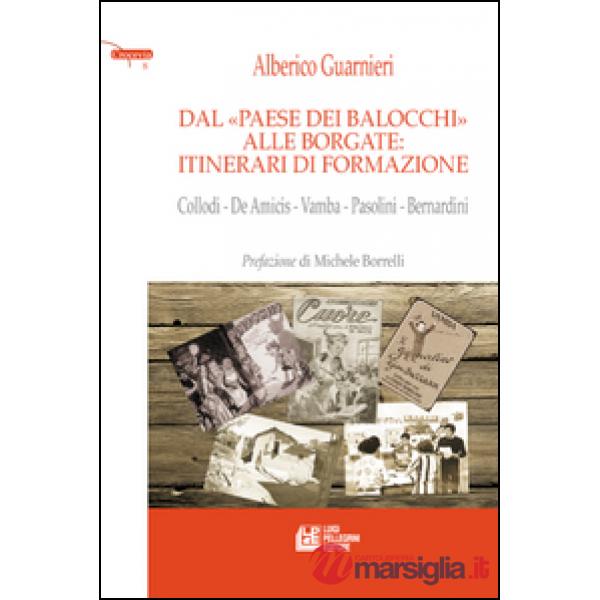 Dal paese dei balocchi alle borgate. Itinerari di formazione. Collodi, De Amicis, Vamba, Pasolini, Bernardini