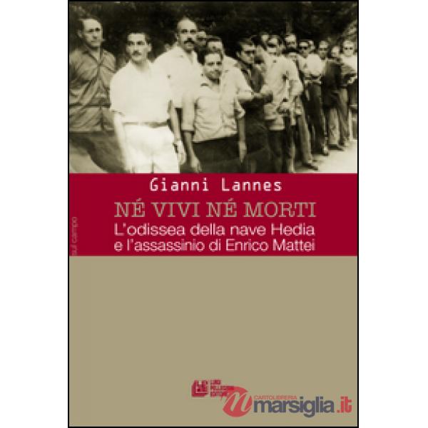 Né vivi né morti. L'odissea della nave Hedia e l'assassinio di Enrico Mattei