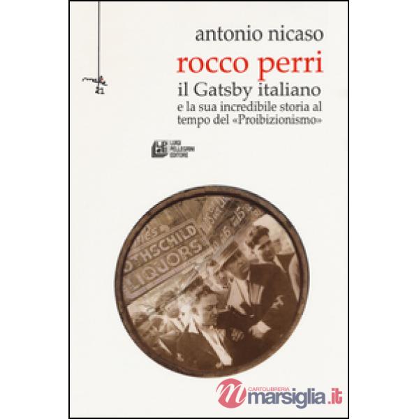 Rocco Perri. Il Gatsby italiano e la sua incredibile storia al tempo del «Proibizionismo»