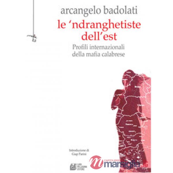 'ndranghetiste dell'Est. Profili internazionali della mafia calabrese (Le)