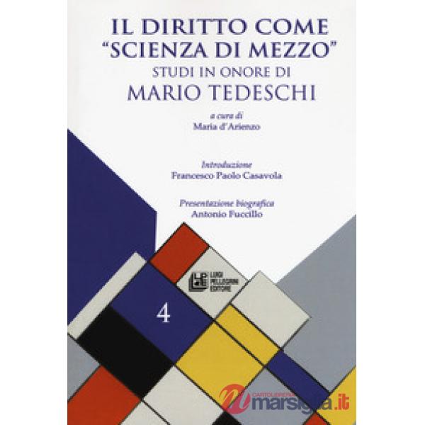 Diritto come «scienza di mezzo». Studi in onore Mario Tedeschi (Il)