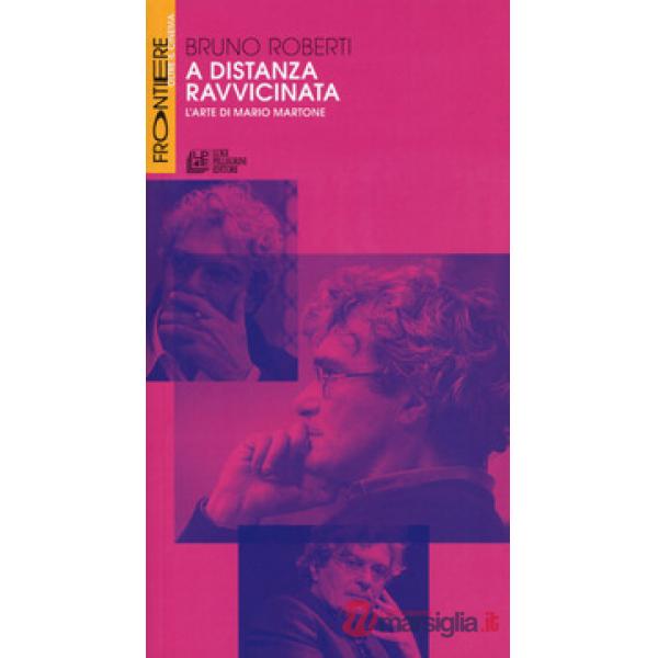 A distanza ravvicinata. L'arte di Mario Martone