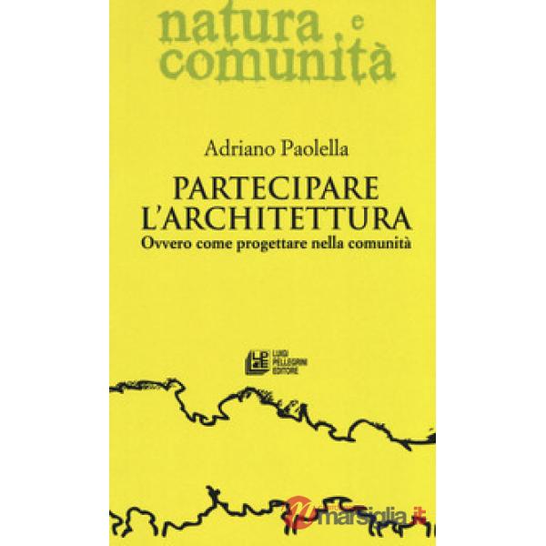 Partecipare l'architettura. Ovvero come progettare nella comunità