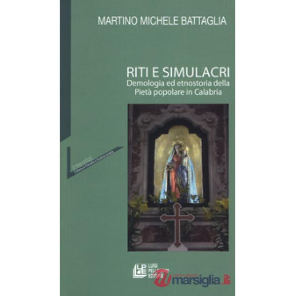 Riti e simulacri. Demologia ed etnostoria della pietà popolare in Calabria