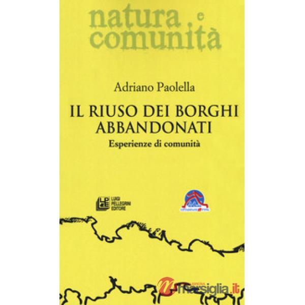 Riuso dei borghi abbandonati. Esperienze di comunità (Il)