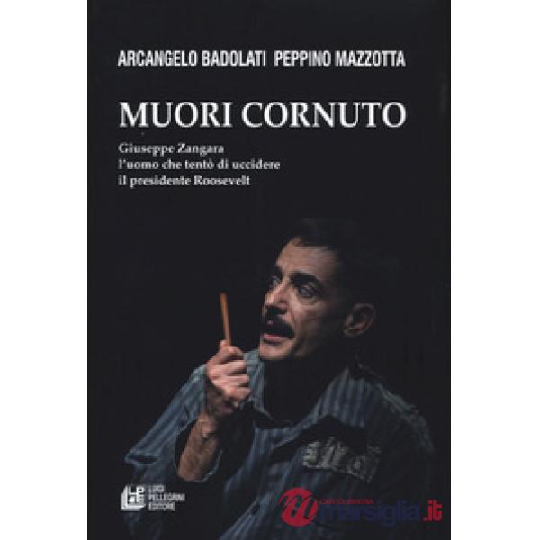 Muori cornuto. Giuseppe Zangara l'uomo che tentò di uccidere il presidente Roosevelt