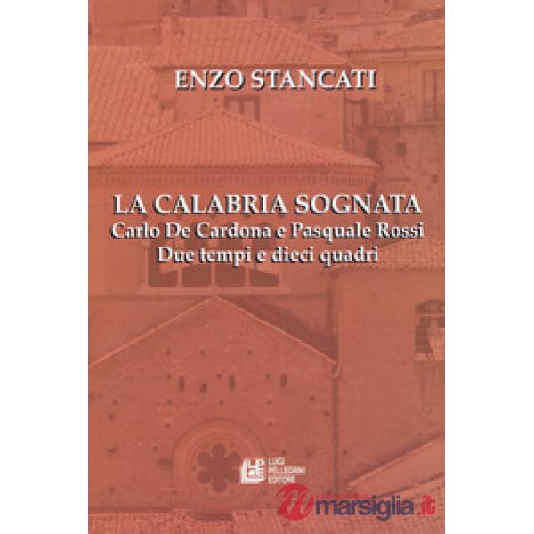 Calabria sognata. Carlo De Cardona e Pasquale Rossi. Due tempi e dieci quadri (L