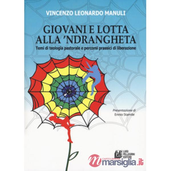 Giovani e lotta con la 'Ndrangheta. Temi di teologia pastorale e percorsi prassici di liberazione