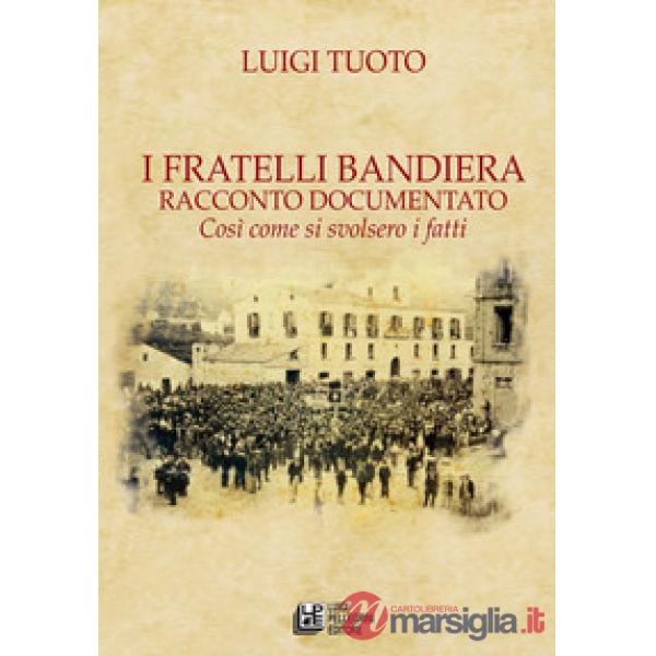 Fratelli Bandiera. Racconto documentato. Così come si svolsero i fatti (I)