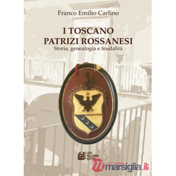 Toscano Patrizi Rossanesi. Storia, genealogia e feudalità (I)