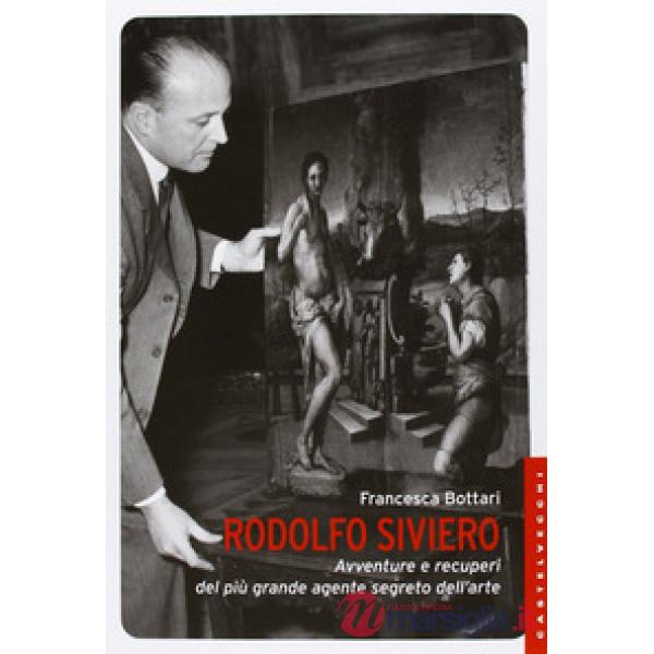 Rodolfo Siviero. Avventure e recuperi del più grande agente segreto dell'arte