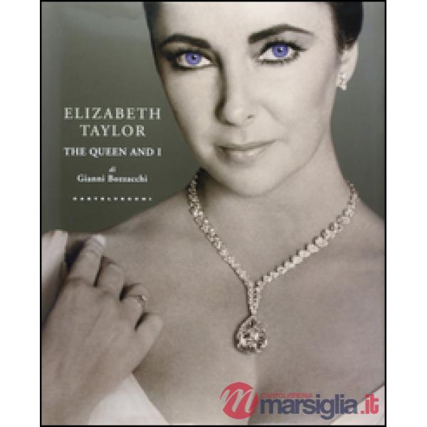 Elizabeth Taylor. The Queen and I. Ediz. illustrata