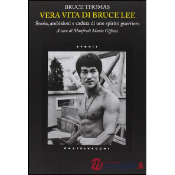 Vera vita di Bruce Lee. Storia, ambizioni e caduta di uno spirito guerriero