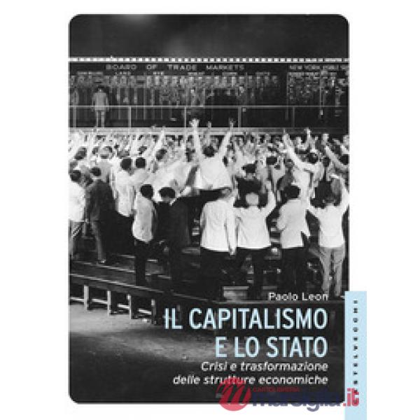 Capitalismo e lo stato. Crisi e trasformazione delle strutture economiche (Il)