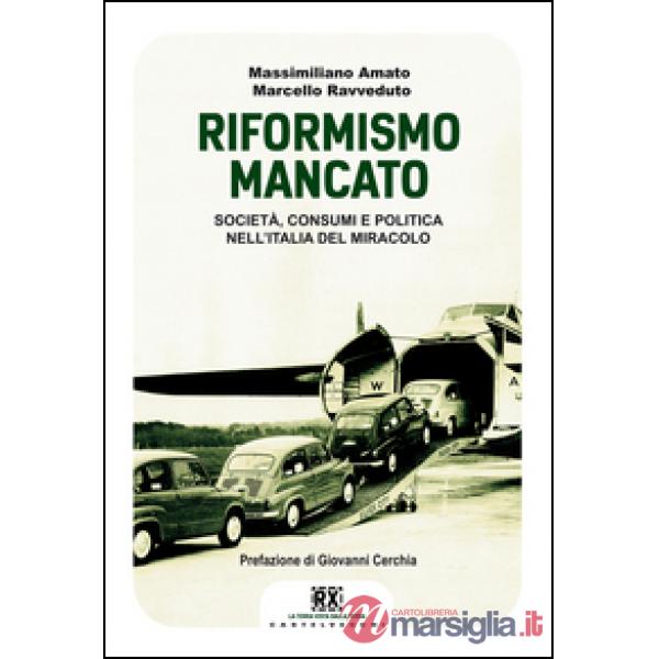 Riformismo mancato. Società, consumi e politica nell'Italia del miracolo (Il)