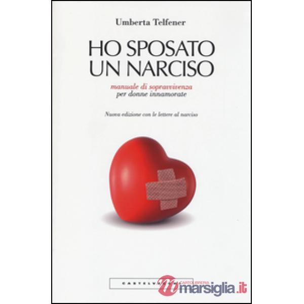 Ho sposato un narciso. Manuale di sopravvivenza per donne innamorate