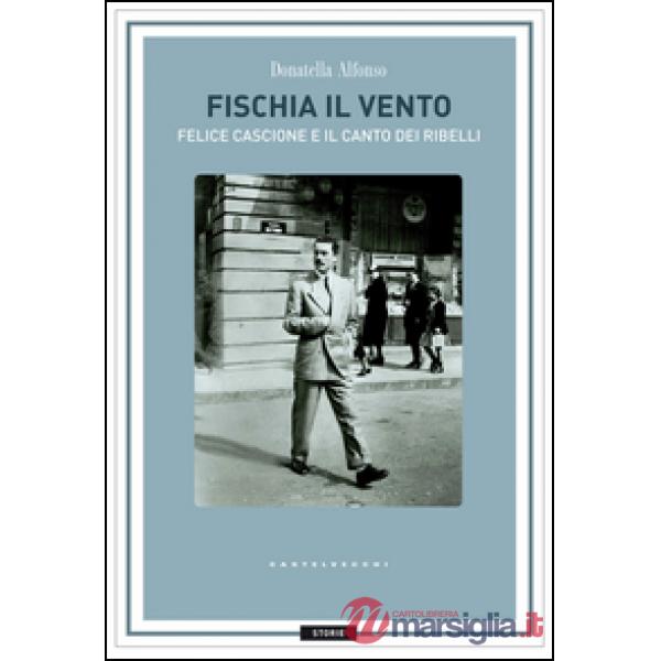 Fischia il vento. Felice Cascione e il canto dei ribelli