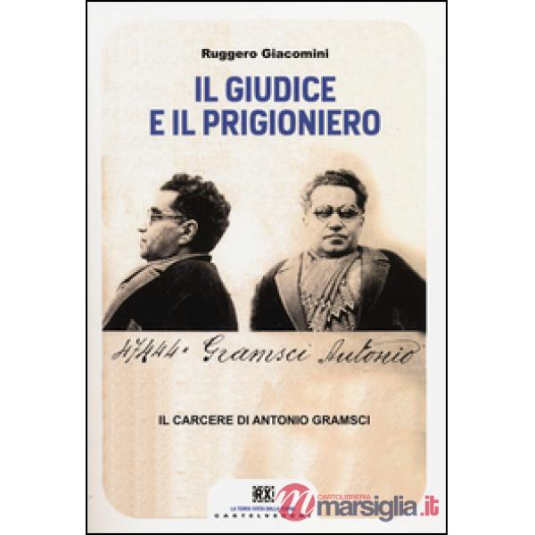 Giudice e il prigioniero. Il carcere di Antonio Gramsci (Il)