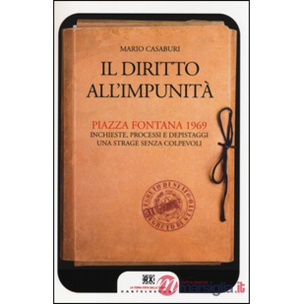 Diritto all'impunità. Piazza Fontana 1969. Inchieste, processi e depistaggi. Una