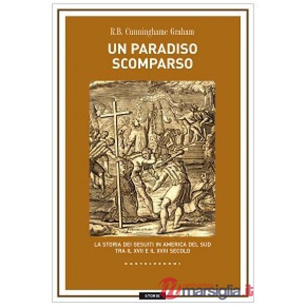 Paradiso scomparso. La storia dei Gesuiti in America del Sud tra il XVII e il XV