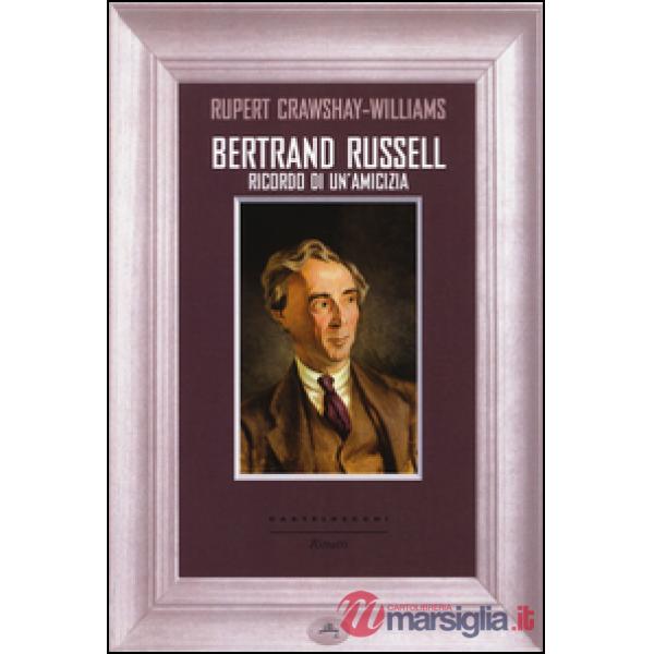 Bertrand Russell. Ricordo di un'amicizia