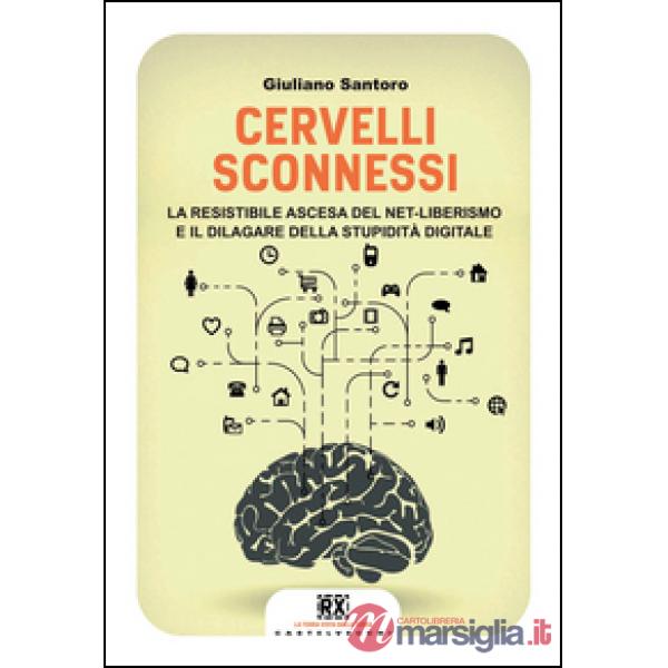 Cervelli sconnessi. La resistibile ascesa del net-liberismo e il dilagare della