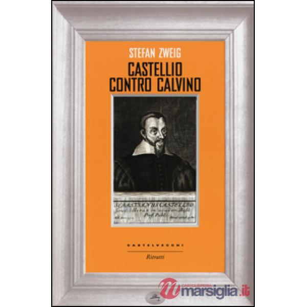 Castellio contro Calvino. Una coscienza contro la forza